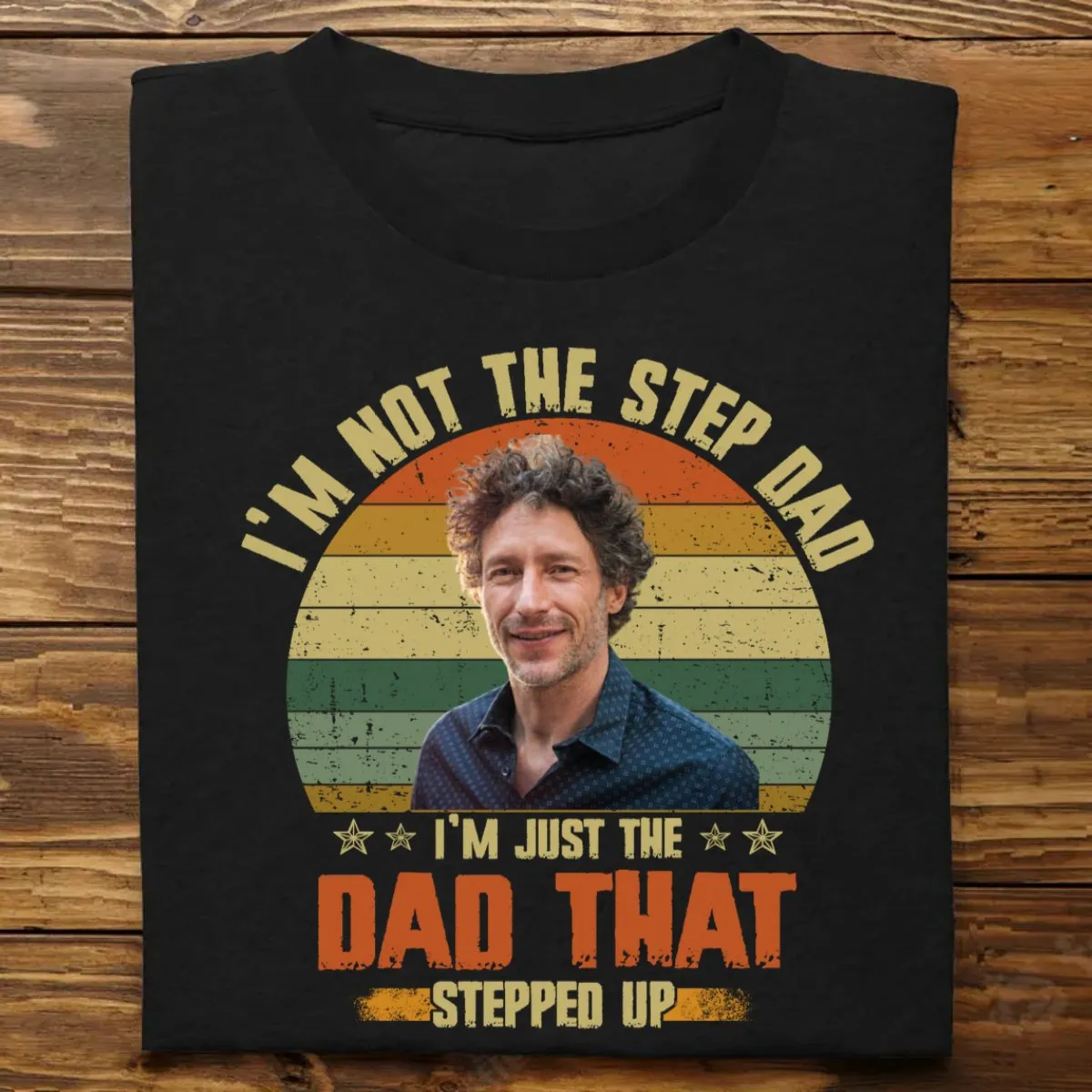 Father's Day - I'm Just The Dad That Stepped Up - Personalized T-Shirt