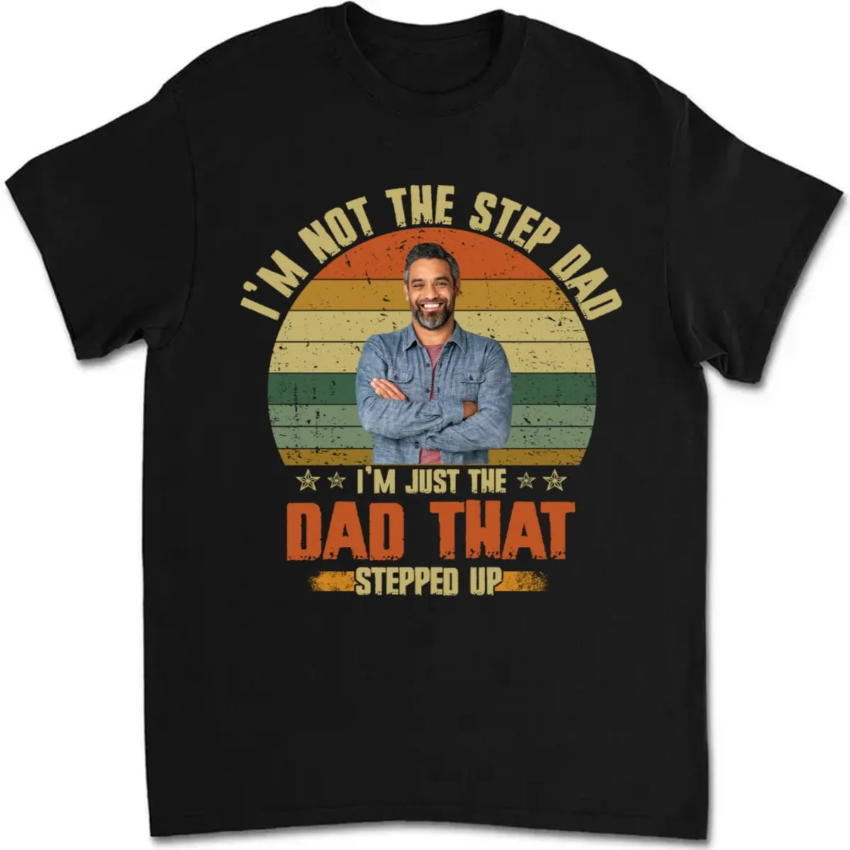 Father's Day - I'm Just The Dad That Stepped Up - Personalized T-Shirt