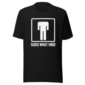 Humor Tshirt Guess What I Need Short Sleeve 100% Cotton Crew Neck Top