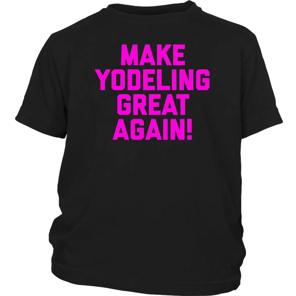 Make Yodeling Great Again T-shirt Gift Tee For Yodeler Lover