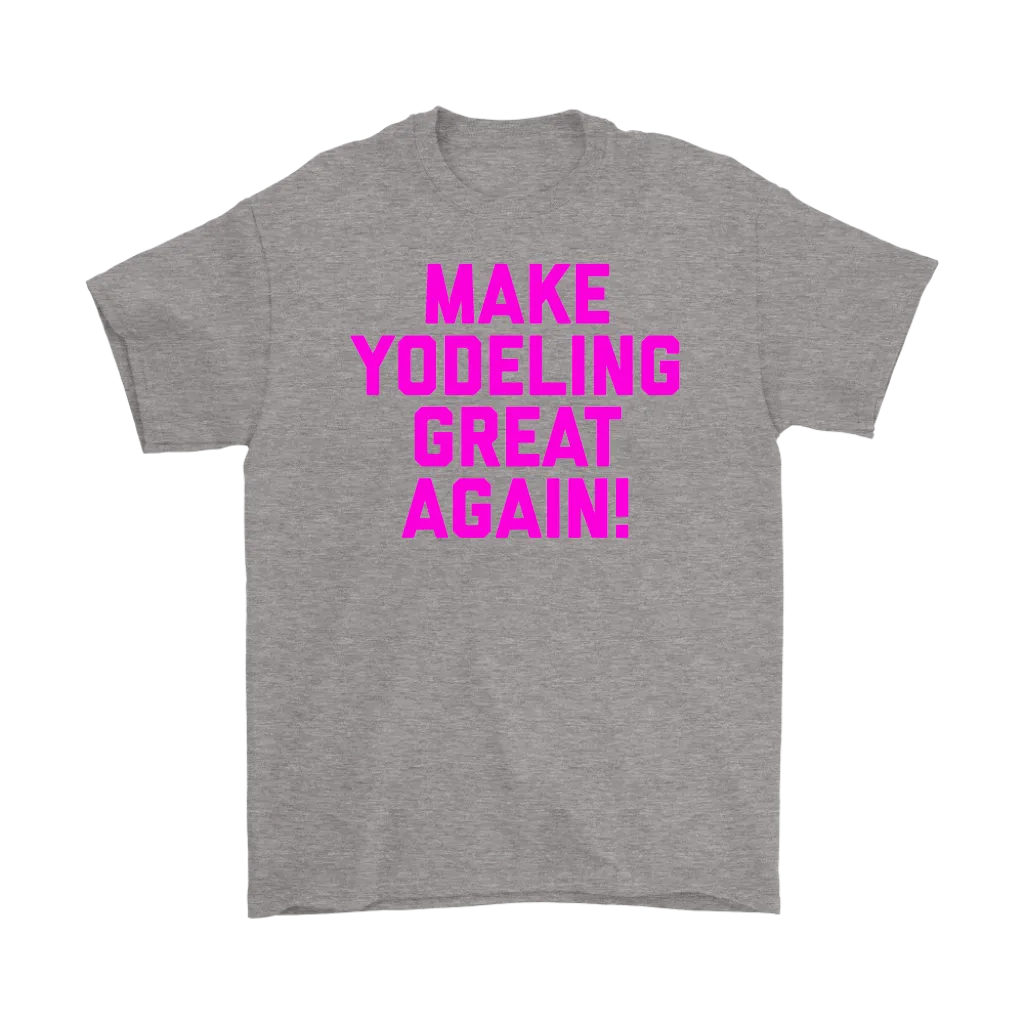 Make Yodeling Great Again T-shirt Gift Tee For Yodeler Lover