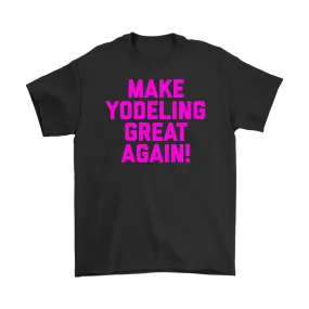 Make Yodeling Great Again T-shirt Gift Tee For Yodeler Lover