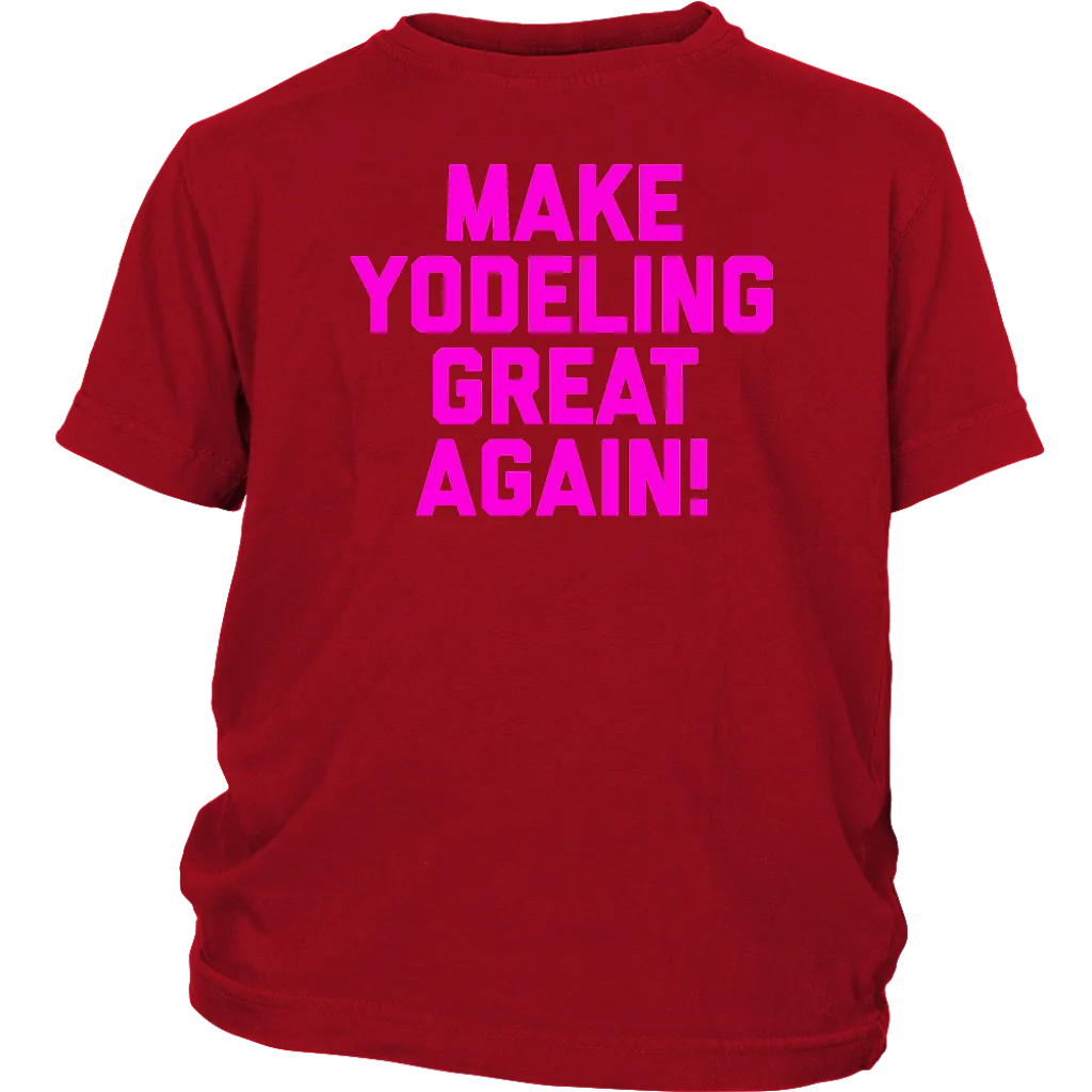 Make Yodeling Great Again T-shirt Gift Tee For Yodeler Lover