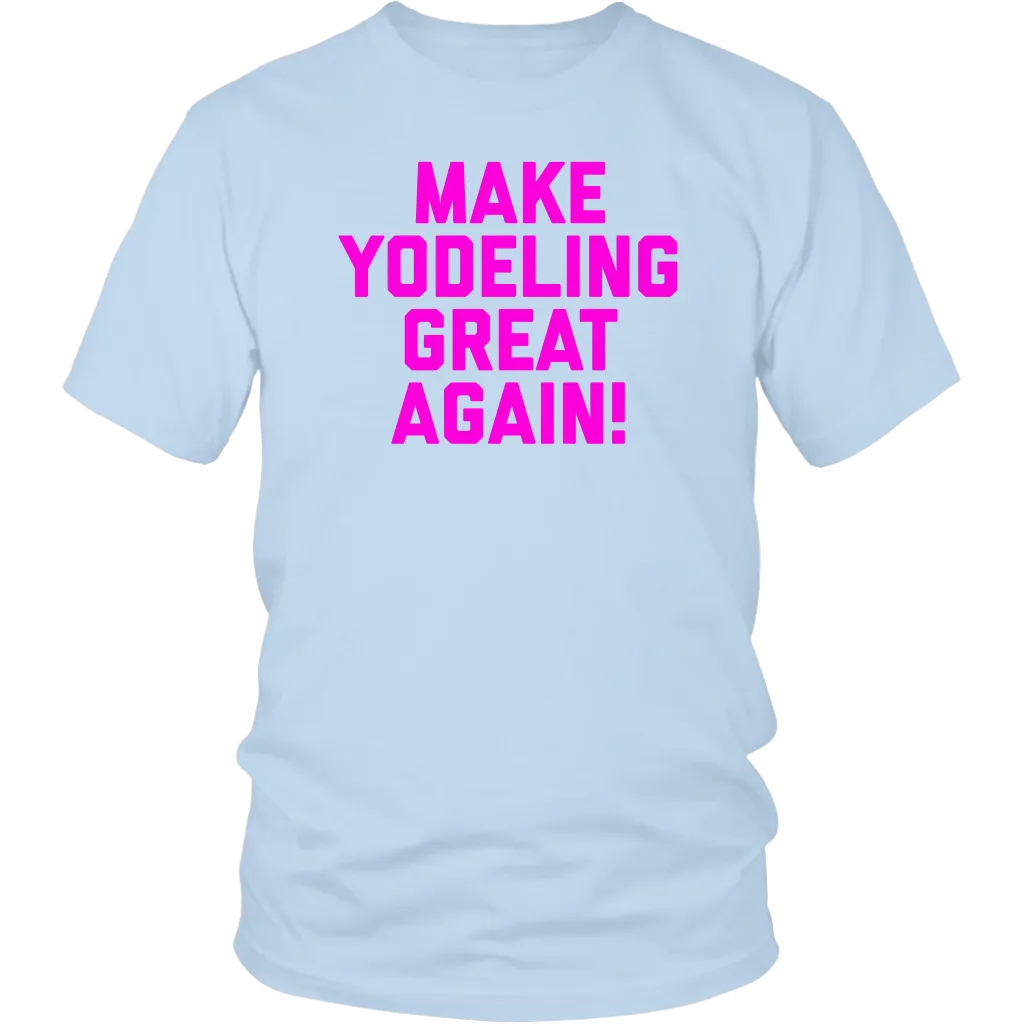 Make Yodeling Great Again T-shirt Gift Tee For Yodeler Lover