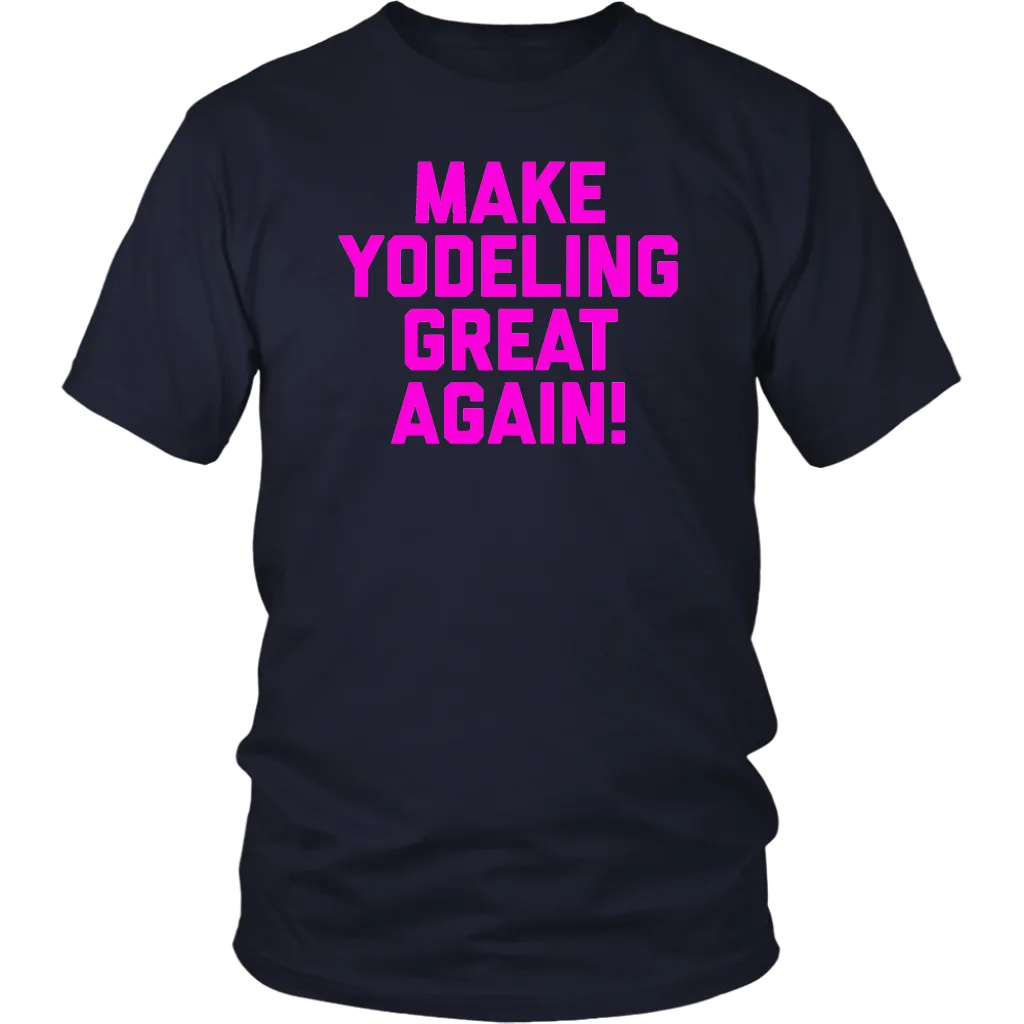 Make Yodeling Great Again T-shirt Gift Tee For Yodeler Lover